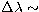 $\Delta\lambda \sim$