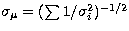 $\sigma_\mu = (\sum{1/\sigma_i^2})^{-1/2}$