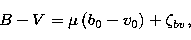 \begin{displaymath}
B-V=\mu\left(b_0-v_0\right)+\zeta_{bv}, \end{displaymath}