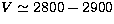 $V\simeq2800-2900$