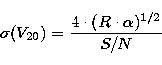 \begin{displaymath}
\sigma(V_{20}) = \frac{4 \cdot (R \cdot \alpha)^{1/2}}{S/N} \end{displaymath}