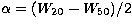 $\alpha = 
(W_{20}-W_{50})/2$