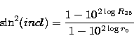 \begin{displaymath}
\sin^2(incl)= \frac{1-10^{2\log R_{25}}}{1-10^{2\log r_0}} \end{displaymath}