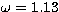 $\omega=1.13$