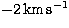 $-2 {\rm\, km\,s^{-1}}$