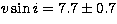 $v\sin i = 7.7\pm 0.7$