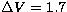 $\Delta V = 1.7$