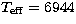 $T_{\rm eff} = 6944$