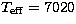 $T_{\rm eff} = 7020$