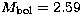 $M_{\rm bol} = 2.59$