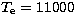 $T_{\rm e}= 11000$