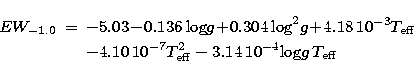 \begin{eqnarray}
EW_{-1.0} &=& -5.03 \!-\! 0.136\, {\rm log}g \!+\! 0.304\, {\rm...
 ...\,10^{-7} T_{\rm eff}^{2} - 
3.14\,10^{-4}{\rm log}g\, T_{\rm eff}\end{eqnarray}