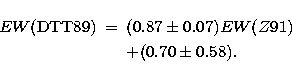 \begin{eqnarray}
EW{\rm (DTT89)} &=& (0.87 \pm 0.07)EW(Z91) \nonumber \\ &&+ (0.70 \pm 0.58).\end{eqnarray}