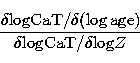 \begin{displaymath}
\frac {\delta {\rm log CaT}/\delta ({\rm log\, age}) } {\delta {\rm log CaT}/\delta {\rm log}
 Z} \end{displaymath}