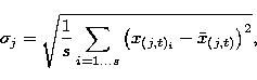 \begin{displaymath}
\sigma_j = \sqrt{{1 \over s} \sum_{i=1...s} \left( x_{(j,t)_i}
- \bar{x}_{(j,t)} \right) ^2} ,\end{displaymath}
