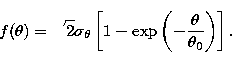\begin{displaymath}
f(\theta) = \sqrt{2} \sigma_\theta \left[1- 
 \exp \left( -{\theta \over \theta_0 } \right) \right].\end{displaymath}