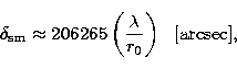 \begin{displaymath}
\delta_{\rm sm} \approx 206265 \left({\lambda \over r_0}\right) \ \ {\rm [arcsec]},\end{displaymath}