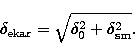 \begin{displaymath}
\delta_{\rm ekar} = \sqrt{\delta_0^2 + \delta^2_{\rm sm} }.\end{displaymath}