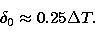 \begin{displaymath}
\delta_0 \approx 0.25 \Delta T.\end{displaymath}
