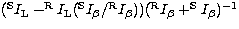 $(^{\rm S}I_{\rm L} - ^{\rm
R}I_{\rm L}(^{\rm S}I_\beta /^{\rm R}I_\beta ))(^{\rm R}I_\beta + ^{\rm
S}I_\beta )^{-1}$