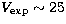 $V_{\rm exp}\sim 25$