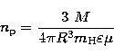 \begin{displaymath}
n_{\rm p}=\frac{3~M}{4\pi R ^3 m_{\rm H}\varepsilon \mu}\end{displaymath}