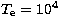 $T\rm _e = 10^4$