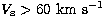 $V\rm _s \gt 60~km~s^{-1}$