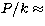 $P/k
\approx$