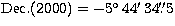 $\rm Dec.(2000)=-5\hbox{$^\circ$}\, 44\hbox{$^\prime$}\, 34\hbox{$.\!\!^{\prime\prime}$}5$
