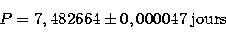 \begin{displaymath}
P = 7,482664 \pm 0,000047\;{\rm jours} \end{displaymath}