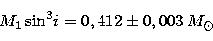 \begin{displaymath}
M_1\,{\rm sin}^3i = 0,412 \pm 0,003\,M_\odot \end{displaymath}
