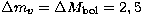 $\Delta m_v = \Delta M_{\rm bol} 
= 2,5$