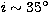 $i\sim 35^{\rm \circ}$