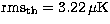 ${\rm rms_{th}}=3.22 \,\mu{\rm K}$