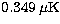 $0.349 \,\mu {\rm K}$