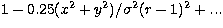 $1-0.25 (x^2+y^2)/\sigma^2 (r-1)^2 + ...$