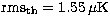 ${\rm rms_{th}} = 1.55 \,\mu {\rm K}$