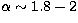 $\alpha \sim 1.8-2$