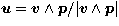 $\vec u = \vec v \wedge \vec p / \vert\vec v \wedge \vec p\vert$