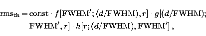 \begin{eqnarray}
{\rm rms_{th}}\!\!&=& \!\! {\rm const} \cdot f[{\rm FWHM'}; (d/...
 ...1mm}
{\rm FWHM'}, r] 
\cdot h[r; (d/{\rm FWHM}), {\rm FWHM'}] \, ,\end{eqnarray}