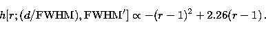 \begin{displaymath}
h[r; (d/{\rm FWHM}), {\rm FWHM'}] \propto -(r-1)^2+2.26 (r-1)\, .\end{displaymath}