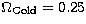 $\Omega_{\rm Cold}=0.25$