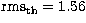 ${\rm rms_{th}} = 1.56$