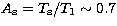 $A_{\rm s}=T_{\rm s}/T_1\sim0.7$