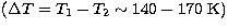 $(\Delta T=T_1-T_2\sim140-
170 \ \rm K)$