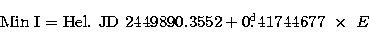 \begin{displaymath}
{\rm Min \ I = 
Hel. \ JD} \ 2449890.3552 + 0\hbox{$.\!\!^{\rm d}$}41744677 \ \times \ E\end{displaymath}