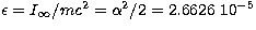 $\epsilon = I_{\infty} / m c^2 = \alpha^2/2 = 2.6626 \ 10^{-5}$