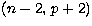 $(n-2,\, p+2)$