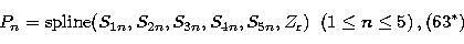 \begin{displaymath}
P_n = {\rm spline}(S_{1n},S_{2n},S_{3n},S_{4n},S_{5n},Z_{\rm r}) \; \;
 (1 \leq n \leq 5) \, ,
\eqno(\rm 63^*)\end{displaymath}